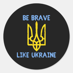 Be Brave Like Ukraine Ukraine Support Ukraine Trid Classic Round Sticker
