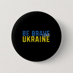 Be Brave Like Ukraine Ukrainian Flag Motivational 6 Cm Round Badge
