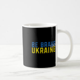 Be Brave Like Ukraine Ukrainian Flag Motivational Coffee Mug
