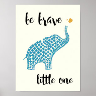Be Brave Little One - Blue Baby Elephant Poster
