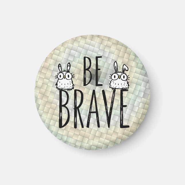 Be Brave Magnet (Front)