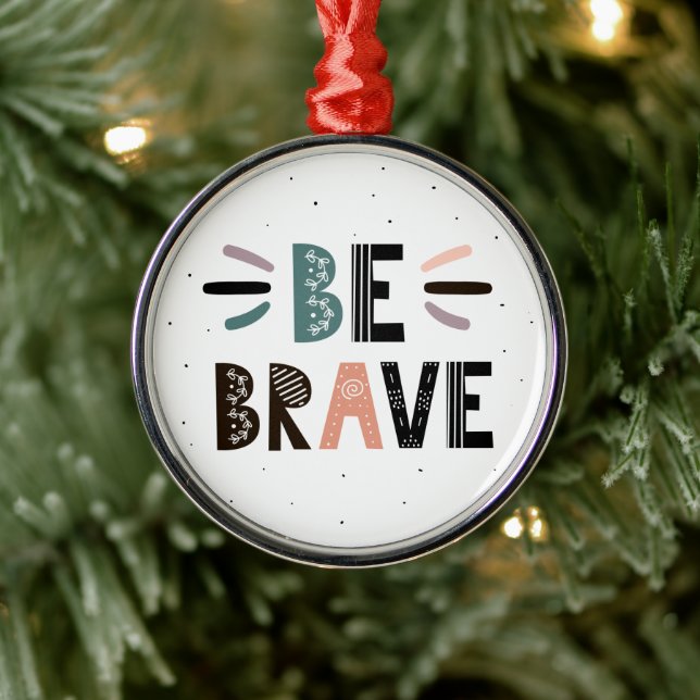 Be Brave Metal Ornament (Tree)