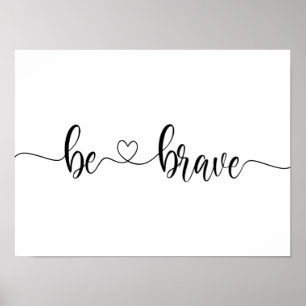 be brave minimalist modern Inspirational heart Poster