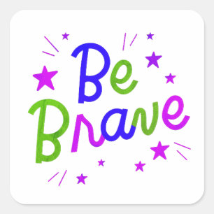 Be Brave, Motivation, Motivational Square Sticker