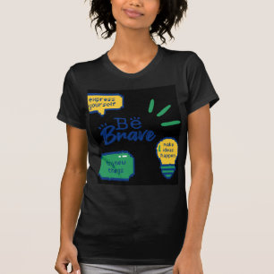 be brave quote design T-Shirt