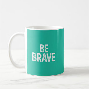 Be brave simple motivational quote coffee mug