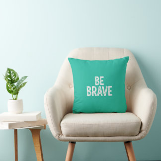 Be brave simple motivational quote cushion