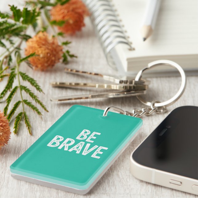 Be brave simple motivational quote key ring (Front Right)