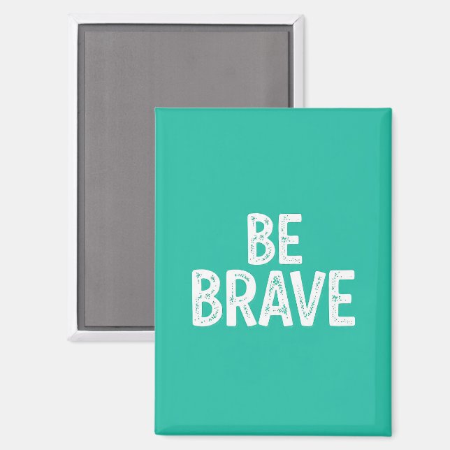 Be brave simple motivational quote magnet (Front/Back)