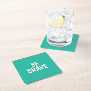 Be brave simple motivational quote square paper coaster