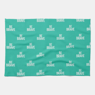 Be brave simple motivational quote tea towel