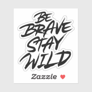 Be brave stay wild