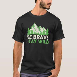 Be Brave Stay Wild Adventure Hiking T-Shirt