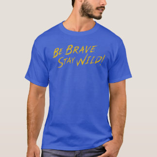 Be Brave Stay Wild Brave Wilderness T-Shirt