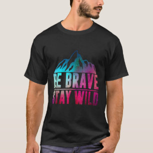 BE BRAVE STAY WILD Camping Hiking Nature Wildern T-Shirt