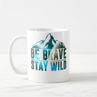 Be Brave Stay Wild Camping Hiking Nature Wildernes Coffee Mug