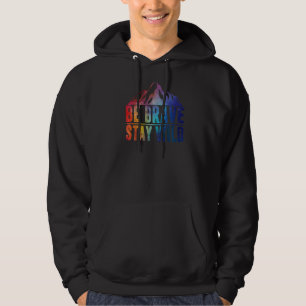 Be Brave Stay Wild Camping Hiking Nature Wildernes Hoodie
