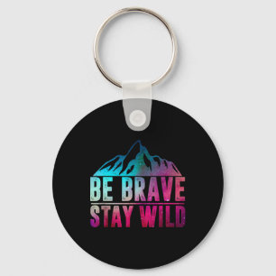 Be Brave Stay Wild Camping Hiking Nature Wildernes Key Ring