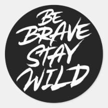 Be brave stay wild