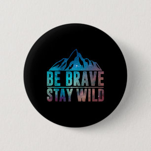 Be Brave Stay Wild Hiking Camping Wilderness Natur 6 Cm Round Badge