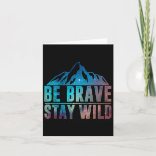 Be Brave Stay Wild Hiking Camping Wilderness Natur Card
