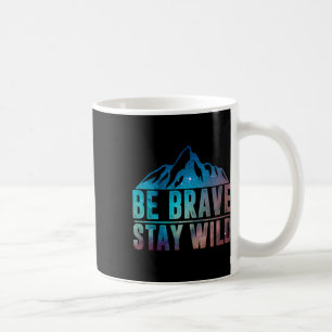 Be Brave Stay Wild Hiking Camping Wilderness Natur Coffee Mug