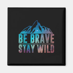 Be Brave Stay Wild Hiking Camping Wilderness Natur Magnet