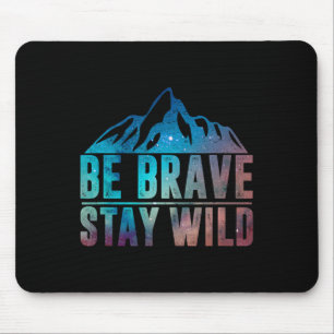 Be Brave Stay Wild Hiking Camping Wilderness Natur Mouse Pad