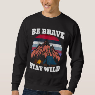 Be Brave Stay Wild Vintage Hiker Outdoor Camping Sweatshirt