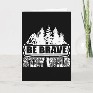 Be Brave Stay Wild Wilderness Camping Nature Hikin Card