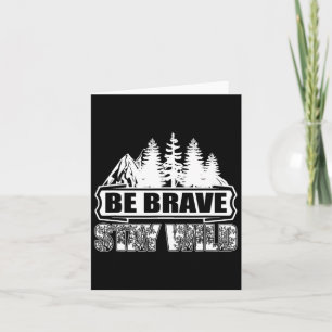 Be Brave Stay Wild Wilderness Camping Nature Hikin Card