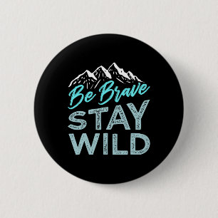 Be Brave Stay Wild Wilderness Outdoors Hiking Blue 6 Cm Round Badge