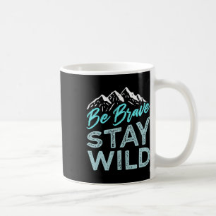 Be Brave Stay Wild Wilderness Outdoors Hiking Blue Coffee Mug
