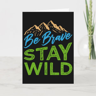 Be Brave Stay Wild Wilderness Outdoors Hiking  Card