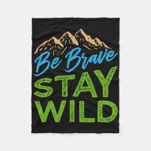 Be Brave Stay Wild Wilderness Outdoors Hiking  Fleece Blanket