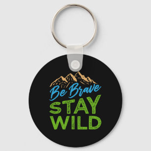 Be Brave Stay Wild Wilderness Outdoors Hiking Key Ring