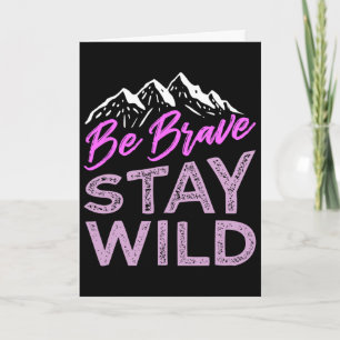 Be Brave Stay Wild Wilderness Outdoors Hiking Purp Card