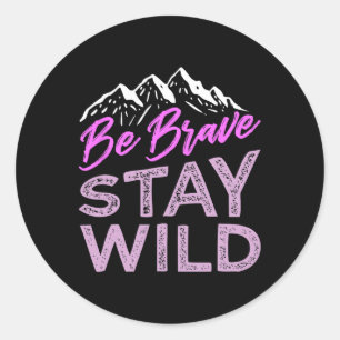 Be Brave Stay Wild Wilderness Outdoors Hiking Purp Classic Round Sticker
