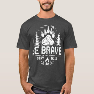 Be Brave Stay Wild wilderness tent camping gift T-Shirt