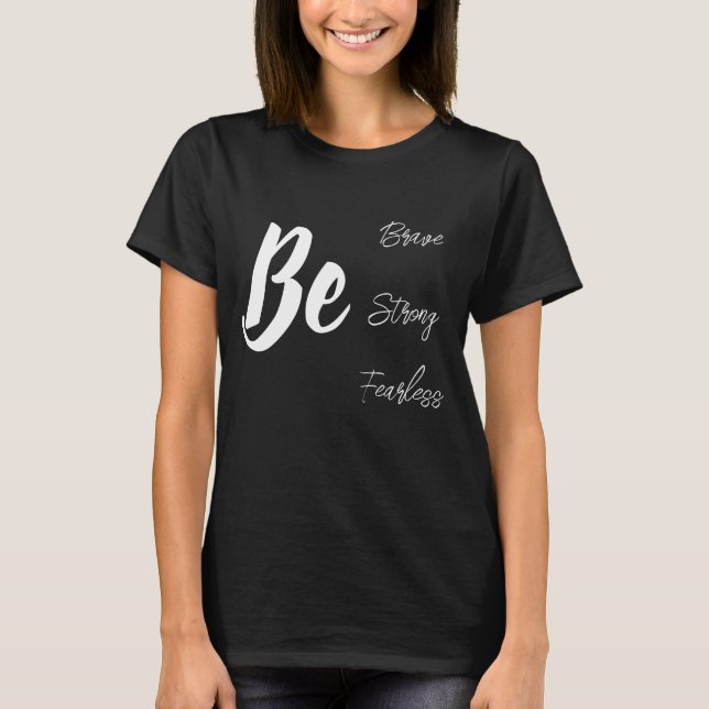 Be Brave strong inspirational shirt (Front)
