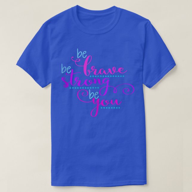 BE BRAVE STRONG YOU Positive Message Girls Women M T-Shirt (Design Front)