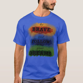 Be brave T-Shirt
