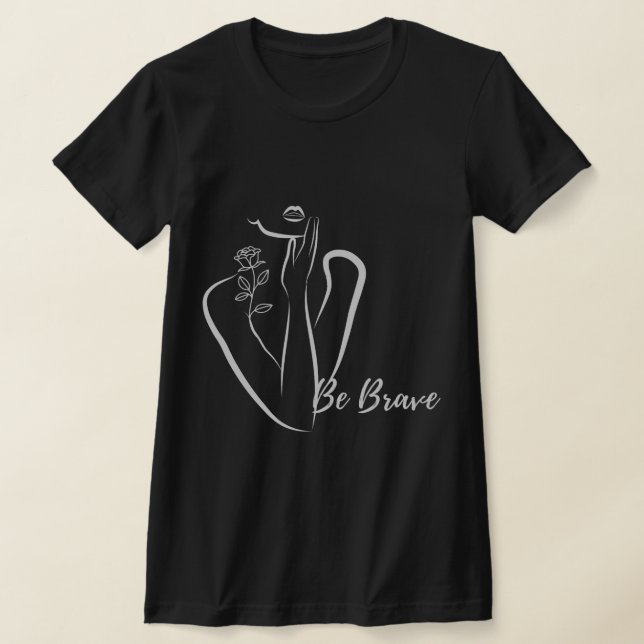 Be brave T-Shirt (Laydown)