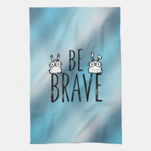Be Brave Tea Towel