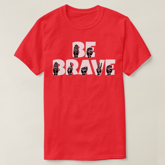BE BRAVE text with ASL Sign language black and whi T-Shirt (Design Front)