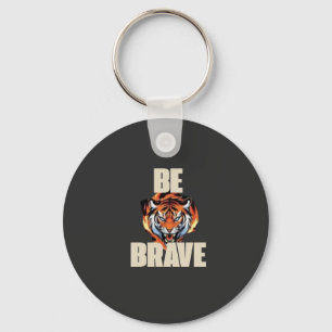 Be Brave Tiger Keychain Motivational Accessory