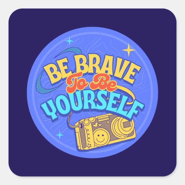 Be Brave to Be Yourself Square Sticker (Front)