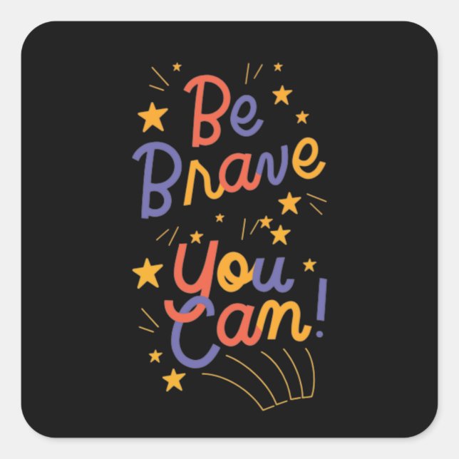 Be Brave You Can Do It Motivation Square Sticker (Front)