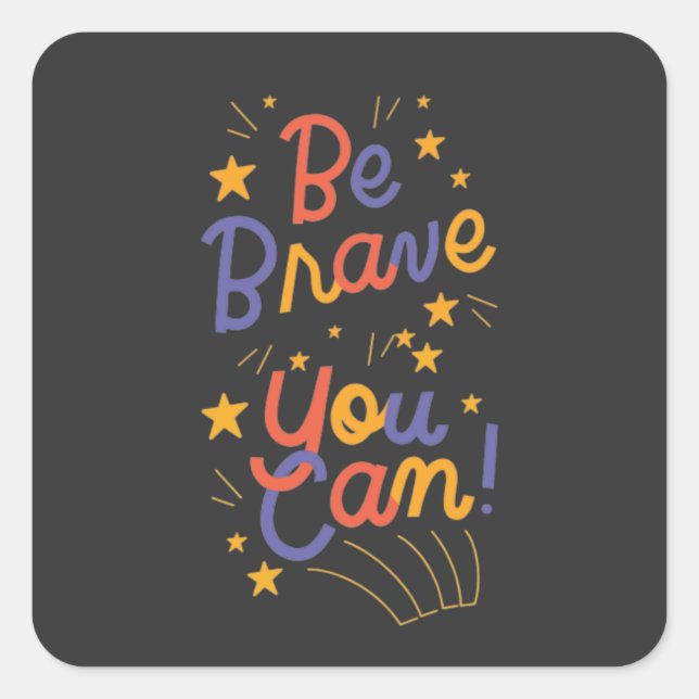 Be Brave You Can Do It  Square Sticker (Front)