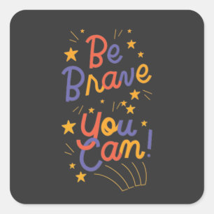 Be Brave You Can Do It  Square Sticker